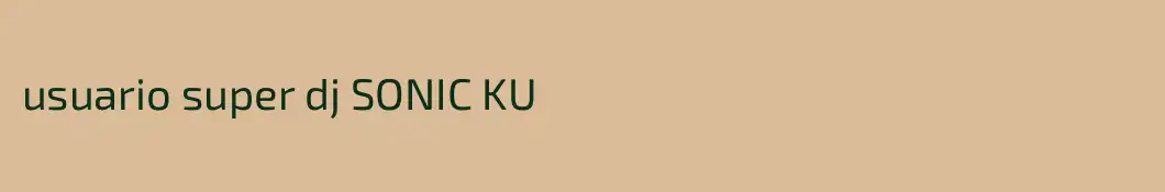 usuario super dj SONIC KU